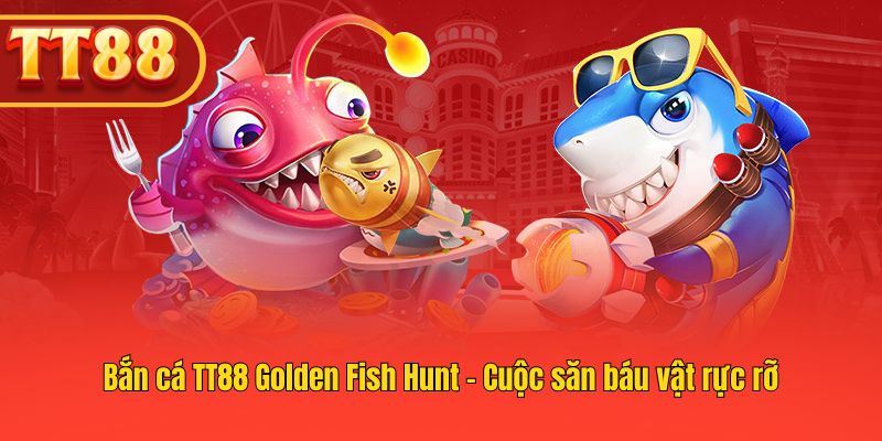 Golden Fish Hunt TT88 – săn kho báu đại dương đầy màu sắc.