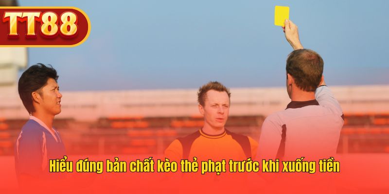 Hiểu đúng bản chất kèo thẻ phạt trước khi xuống tiền