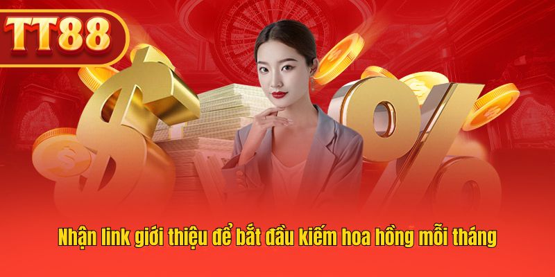 Nhận link giới thiệu để bắt đầu kiếm hoa hồng mỗi tháng